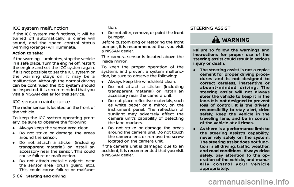 NISSAN ROGUE SPORT 2021 Owners Manual 5-84Starting and driving
ICC system malfunction
If the ICC system malfunctions, it will be
turned off automatically, a chime will
sound, and the speed control status
warning (orange) will illuminate.
NISSAN ROGUE SPORT 2021 Owners Manual 5-84Starting and driving
ICC system malfunction
If the ICC system malfunctions, it will be
turned off automatically, a chime will
sound, and the speed control status
warning (orange) will illuminate.