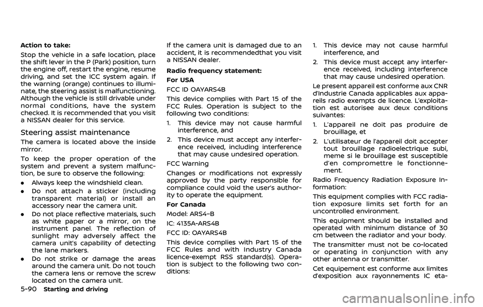 NISSAN ROGUE SPORT 2021 Owners Manual 5-90Starting and driving
Action to take:
Stop the vehicle in a safe location, place
the shift lever in the P (Park) position, turn
the engine off, restart the engine, resume
driving, and set the ICC s NISSAN ROGUE SPORT 2021 Owners Manual 5-90Starting and driving
Action to take:
Stop the vehicle in a safe location, place
the shift lever in the P (Park) position, turn
the engine off, restart the engine, resume
driving, and set the ICC s