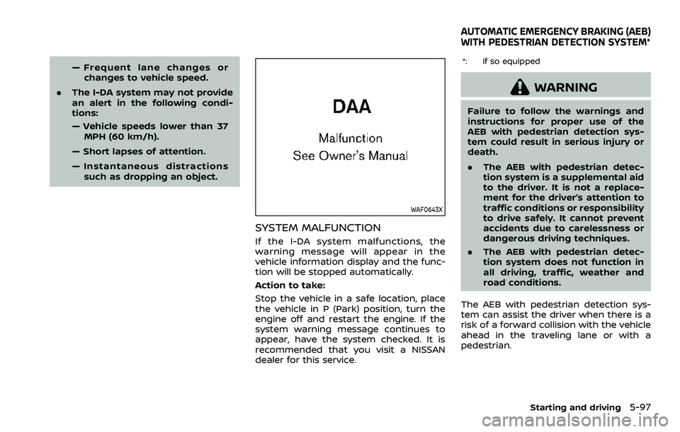 NISSAN ROGUE SPORT 2021 Owners Manual — Frequent lane changes orchanges to vehicle speed.
. The I-DA system may not provide
an alert in the following condi-
tions:
— Vehicle speeds lower than 37
MPH (60 km/h).
— Short lapses of atte NISSAN ROGUE SPORT 2021 Owners Manual — Frequent lane changes orchanges to vehicle speed.
. The I-DA system may not provide
an alert in the following condi-
tions:
— Vehicle speeds lower than 37
MPH (60 km/h).
— Short lapses of atte
