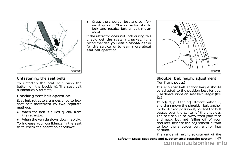 NISSAN ROGUE SPORT 2021 Owners Manual JVR0574X
Unfastening the seat belts
To unfasten the seat belt, push the
button on the buckle. The seat belt
automatically retracts.
Checking seat belt operation
Seat belt retractors are designed to lo NISSAN ROGUE SPORT 2021 Owners Manual JVR0574X
Unfastening the seat belts
To unfasten the seat belt, push the
button on the buckle. The seat belt
automatically retracts.
Checking seat belt operation
Seat belt retractors are designed to lo
