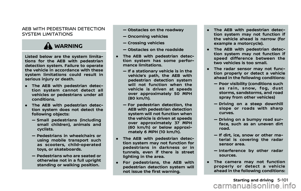 NISSAN ROGUE SPORT 2021 Owners Manual AEB WITH PEDESTRIAN DETECTION
SYSTEM LIMITATIONS
WARNING
Listed below are the system limita-
tions for the AEB with pedestrian
detection system. Failure to operate
the vehicle in accordance with these NISSAN ROGUE SPORT 2021 Owners Manual AEB WITH PEDESTRIAN DETECTION
SYSTEM LIMITATIONS
WARNING
Listed below are the system limita-
tions for the AEB with pedestrian
detection system. Failure to operate
the vehicle in accordance with these