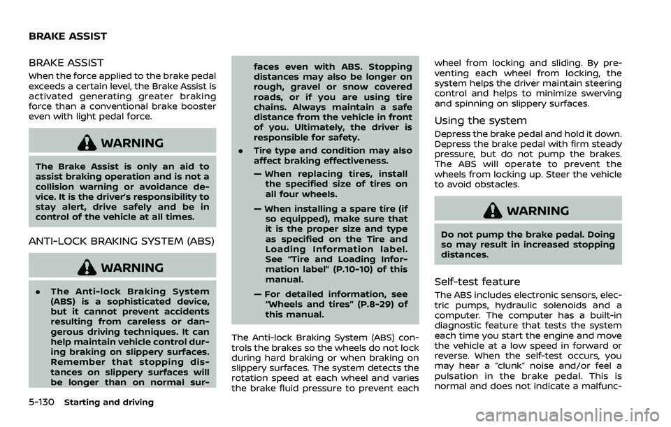 NISSAN ROGUE SPORT 2021 Owners Manual 5-130Starting and driving
BRAKE ASSIST
When the force applied to the brake pedal
exceeds a certain level, the Brake Assist is
activated generating greater braking
force than a conventional brake boost NISSAN ROGUE SPORT 2021 Owners Manual 5-130Starting and driving
BRAKE ASSIST
When the force applied to the brake pedal
exceeds a certain level, the Brake Assist is
activated generating greater braking
force than a conventional brake boost