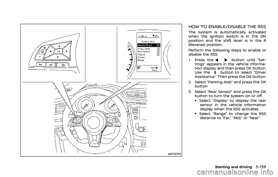 NISSAN ROGUE SPORT 2021  Owners Manual WAF0076X
HOW TO ENABLE/DISABLE THE RSS
The system is automatically activated
when the ignition switch is in the ON
position and the shift lever is in the R
(Reverse) position.
Perform the following st