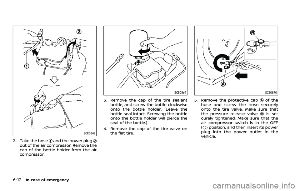 NISSAN ROGUE SPORT 2021  Owners Manual 6-12In case of emergency
SCE0868
2. Take the hoseand the power plugout of the air compressor. Remove the
cap of the bottle holder from the air
compressor.
SCE0869
3. Remove the cap of the tire sealant