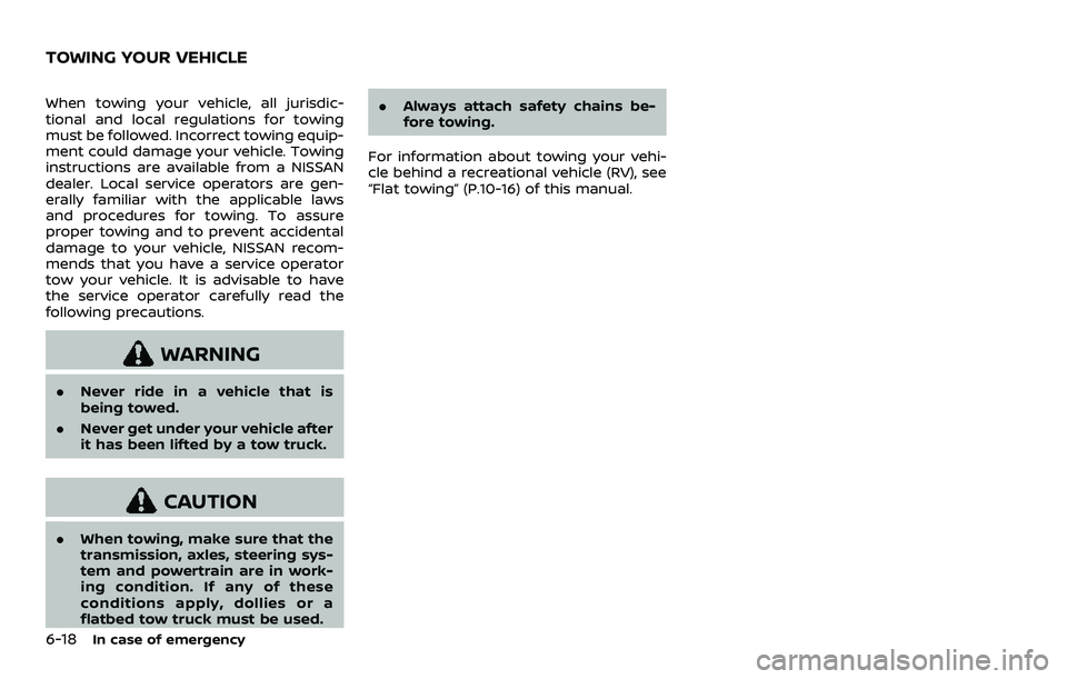 NISSAN ROGUE SPORT 2021 Owners Manual 6-18In case of emergency
When towing your vehicle, all jurisdic-
tional and local regulations for towing
must be followed. Incorrect towing equip-
ment could damage your vehicle. Towing
instructions a NISSAN ROGUE SPORT 2021 Owners Manual 6-18In case of emergency
When towing your vehicle, all jurisdic-
tional and local regulations for towing
must be followed. Incorrect towing equip-
ment could damage your vehicle. Towing
instructions a
