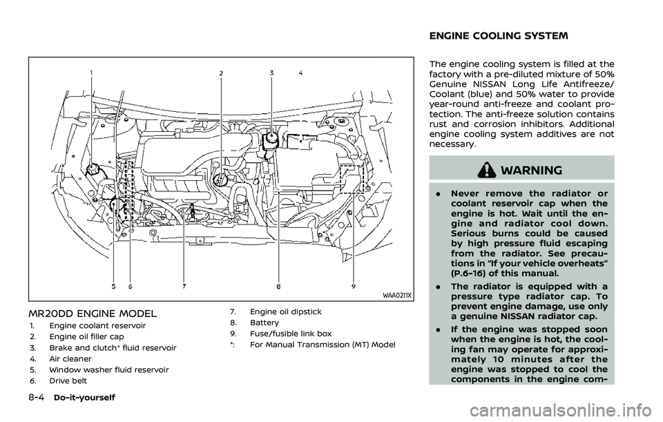 NISSAN ROGUE SPORT 2021 Owners Manual 8-4Do-it-yourself
WAA0211X
MR20DD ENGINE MODEL
1. Engine coolant reservoir
2. Engine oil filler cap
3. Brake and clutch* fluid reservoir
4. Air cleaner
5. Window washer fluid reservoir
6. Drive belt7. NISSAN ROGUE SPORT 2021 Owners Manual 8-4Do-it-yourself
WAA0211X
MR20DD ENGINE MODEL
1. Engine coolant reservoir
2. Engine oil filler cap
3. Brake and clutch* fluid reservoir
4. Air cleaner
5. Window washer fluid reservoir
6. Drive belt7.