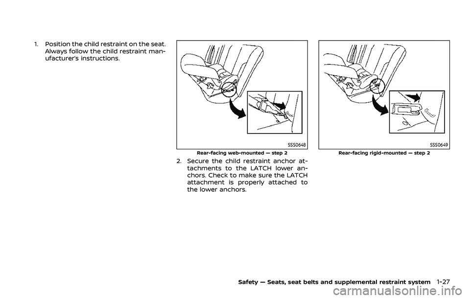 NISSAN ROGUE SPORT 2021  Owners Manual 1. Position the child restraint on the seat.Always follow the child restraint man-
ufacturer’s instructions.
SSS0648
Rear-facing web-mounted — step 2
2. Secure the child restraint anchor at-tachme