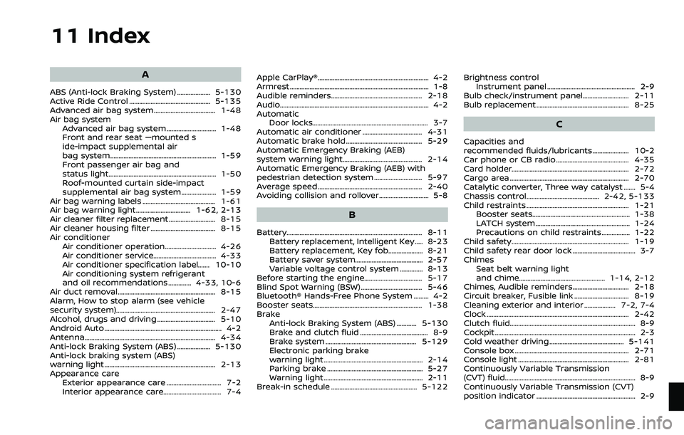 NISSAN ROGUE SPORT 2021 Owners Manual 11 Index
A
ABS (Anti-lock Braking System) .................... 5-130
Active Ride Control ................................................. 5-135
Advanced air bag system ............................... NISSAN ROGUE SPORT 2021 Owners Manual 11 Index
A
ABS (Anti-lock Braking System) .................... 5-130
Active Ride Control ................................................. 5-135
Advanced air bag system ...............................