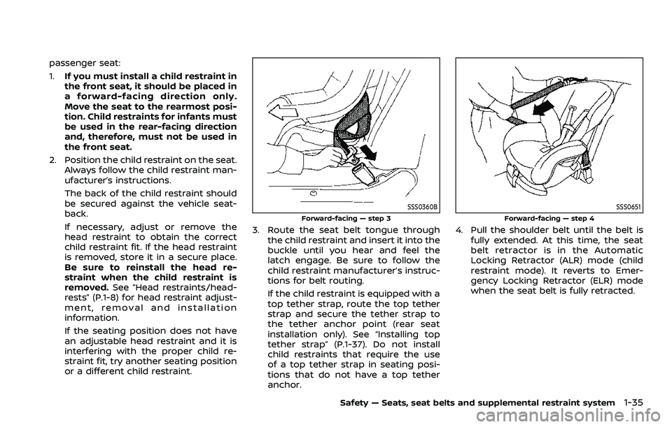 NISSAN ROGUE SPORT 2021 Owners Manual passenger seat:
1.If you must install a child restraint in
the front seat, it should be placed in
a forward-facing direction only.
Move the seat to the rearmost posi-
tion. Child restraints for infant NISSAN ROGUE SPORT 2021 Owners Manual passenger seat:
1.If you must install a child restraint in
the front seat, it should be placed in
a forward-facing direction only.
Move the seat to the rearmost posi-
tion. Child restraints for infant