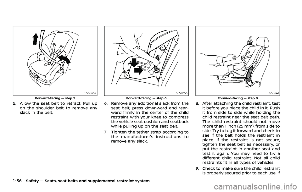 NISSAN ROGUE SPORT 2021 Owners Manual 1-36Safety — Seats, seat belts and supplemental restraint system
SSS0652
Forward-facing — step 5
5. Allow the seat belt to retract. Pull upon the shoulder belt to remove any
slack in the belt.
SSS NISSAN ROGUE SPORT 2021 Owners Manual 1-36Safety — Seats, seat belts and supplemental restraint system
SSS0652
Forward-facing — step 5
5. Allow the seat belt to retract. Pull upon the shoulder belt to remove any
slack in the belt.
SSS
