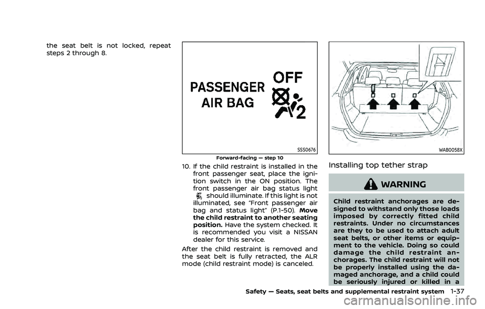 NISSAN ROGUE SPORT 2021 Owners Manual the seat belt is not locked, repeat
steps 2 through 8.
SSS0676
Forward-facing — step 10
10. If the child restraint is installed in thefront passenger seat, place the igni-
tion switch in the ON posi NISSAN ROGUE SPORT 2021 Owners Manual the seat belt is not locked, repeat
steps 2 through 8.
SSS0676
Forward-facing — step 10
10. If the child restraint is installed in thefront passenger seat, place the igni-
tion switch in the ON posi