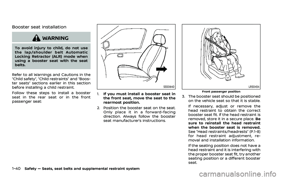 NISSAN ROGUE SPORT 2021 Owners Manual 1-40Safety — Seats, seat belts and supplemental restraint system
Booster seat installation
WARNING
To avoid injury to child, do not use
the lap/shoulder belt Automatic
Locking Retractor (ALR) mode w NISSAN ROGUE SPORT 2021 Owners Manual 1-40Safety — Seats, seat belts and supplemental restraint system
Booster seat installation
WARNING
To avoid injury to child, do not use
the lap/shoulder belt Automatic
Locking Retractor (ALR) mode w