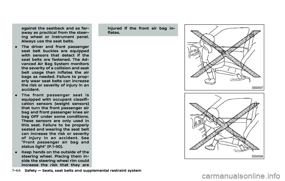 NISSAN ROGUE SPORT 2021 Owners Manual 1-44Safety — Seats, seat belts and supplemental restraint system
against the seatback and as far-
away as practical from the steer-
ing wheel or instrument panel.
Always use the seat belts.
. The dr NISSAN ROGUE SPORT 2021 Owners Manual 1-44Safety — Seats, seat belts and supplemental restraint system
against the seatback and as far-
away as practical from the steer-
ing wheel or instrument panel.
Always use the seat belts.
. The dr