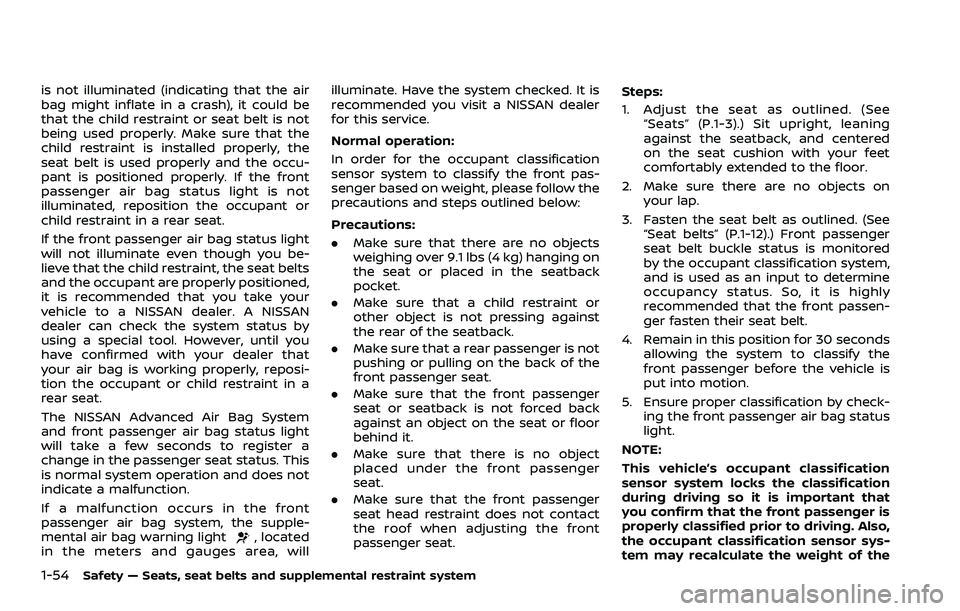 NISSAN ROGUE SPORT 2021 Owners Manual 1-54Safety — Seats, seat belts and supplemental restraint system
is not illuminated (indicating that the air
bag might inflate in a crash), it could be
that the child restraint or seat belt is not
b NISSAN ROGUE SPORT 2021 Owners Manual 1-54Safety — Seats, seat belts and supplemental restraint system
is not illuminated (indicating that the air
bag might inflate in a crash), it could be
that the child restraint or seat belt is not
b