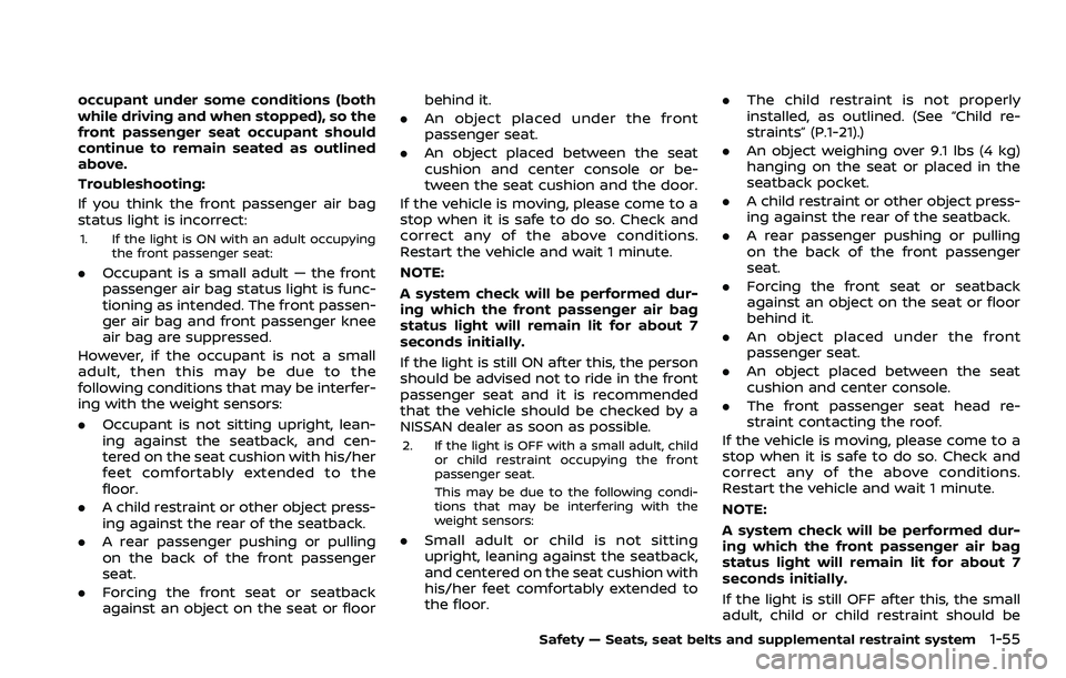 NISSAN ROGUE SPORT 2021 Owners Manual occupant under some conditions (both
while driving and when stopped), so the
front passenger seat occupant should
continue to remain seated as outlined
above.
Troubleshooting:
If you think the front p NISSAN ROGUE SPORT 2021 Owners Manual occupant under some conditions (both
while driving and when stopped), so the
front passenger seat occupant should
continue to remain seated as outlined
above.
Troubleshooting:
If you think the front p
