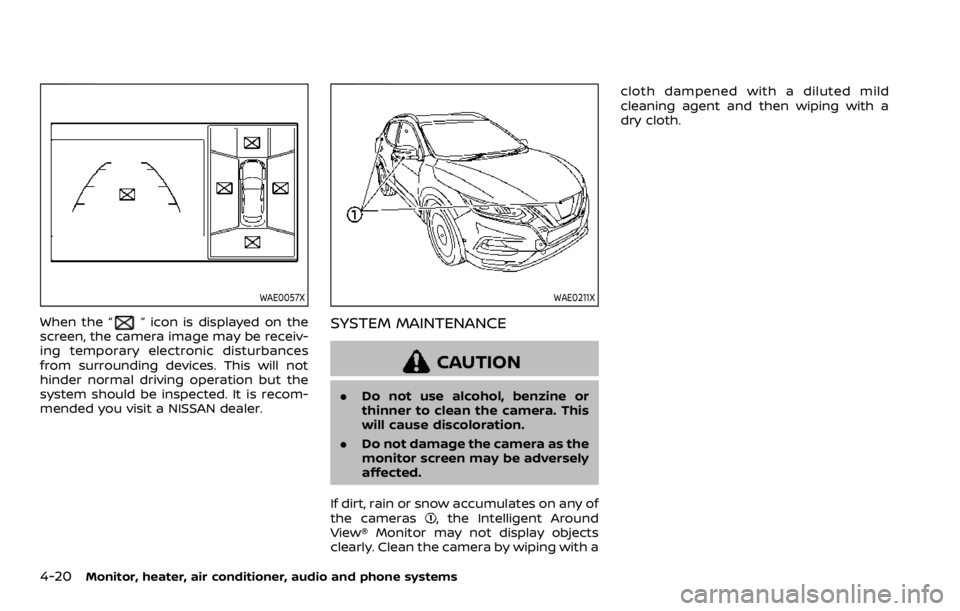 NISSAN ROGUE SPORT 2020  Owners Manual 4-20Monitor, heater, air conditioner, audio and phone systems
WAE0057X
When the “” icon is displayed on the
screen, the camera image may be receiv-
ing temporary electronic disturbances
from surro
