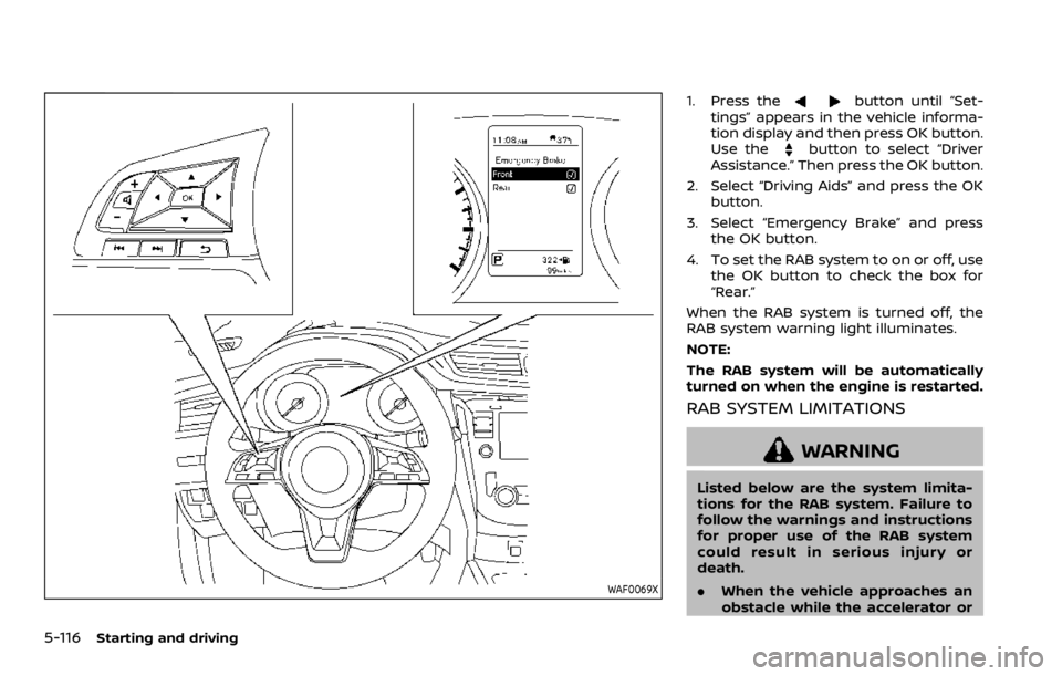 NISSAN ROGUE SPORT 2020  Owners Manual 5-116Starting and driving
WAF0069X
1. Press thebutton until “Set-
tings” appears in the vehicle informa-
tion display and then press OK button.
Use the
button to select “Driver
Assistance.” Th
