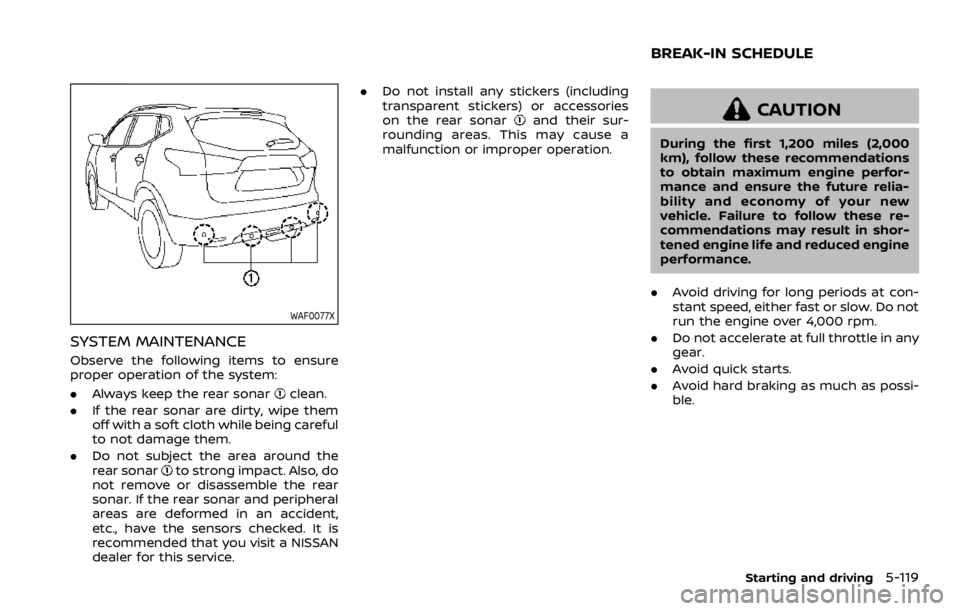 NISSAN ROGUE SPORT 2020 Owners Manual WAF0077X
SYSTEM MAINTENANCE
Observe the following items to ensure
proper operation of the system:
.Always keep the rear sonar
clean.
. If the rear sonar are dirty, wipe them
off with a soft cloth whil NISSAN ROGUE SPORT 2020 Owners Manual WAF0077X
SYSTEM MAINTENANCE
Observe the following items to ensure
proper operation of the system:
.Always keep the rear sonar
clean.
. If the rear sonar are dirty, wipe them
off with a soft cloth whil