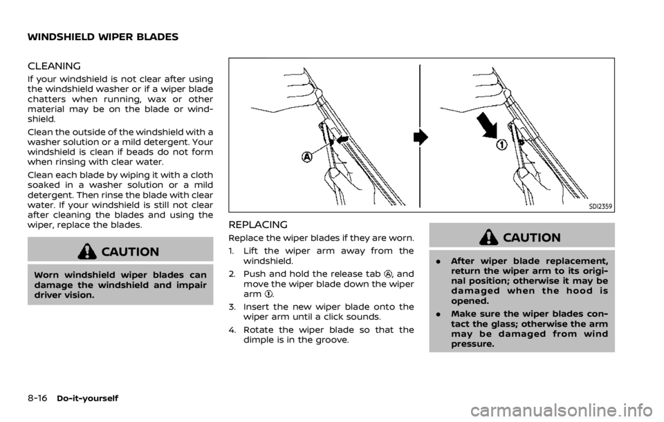 NISSAN ROGUE SPORT 2020 Owners Manual 8-16Do-it-yourself
CLEANING
If your windshield is not clear after using
the windshield washer or if a wiper blade
chatters when running, wax or other
material may be on the blade or wind-
shield.
Clea NISSAN ROGUE SPORT 2020 Owners Manual 8-16Do-it-yourself
CLEANING
If your windshield is not clear after using
the windshield washer or if a wiper blade
chatters when running, wax or other
material may be on the blade or wind-
shield.
Clea