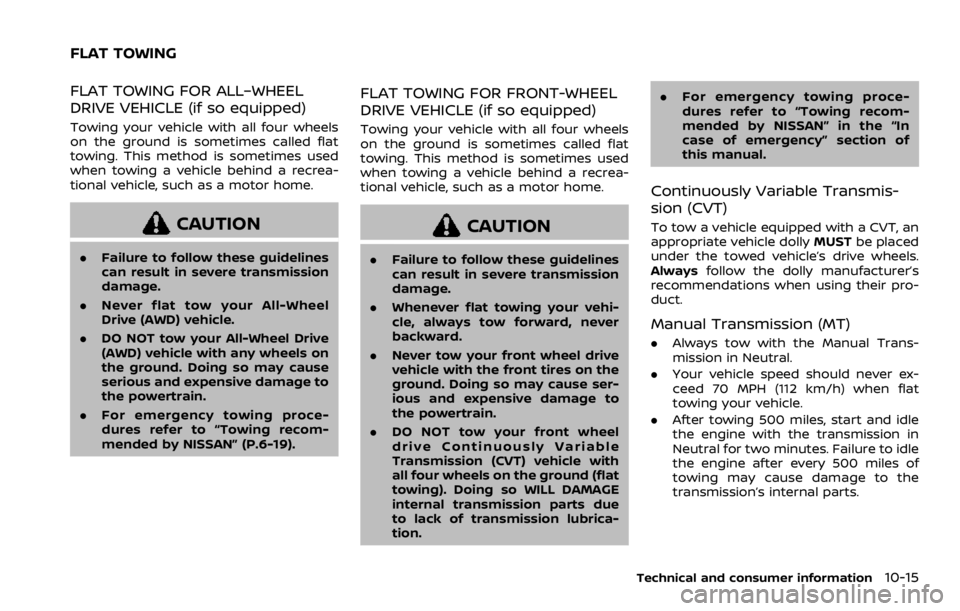 NISSAN ROGUE SPORT 2020 Owners Manual FLAT TOWING FOR ALL–WHEEL
DRIVE VEHICLE (if so equipped)
Towing your vehicle with all four wheels
on the ground is sometimes called flat
towing. This method is sometimes used
when towing a vehicle b NISSAN ROGUE SPORT 2020 Owners Manual FLAT TOWING FOR ALL–WHEEL
DRIVE VEHICLE (if so equipped)
Towing your vehicle with all four wheels
on the ground is sometimes called flat
towing. This method is sometimes used
when towing a vehicle b