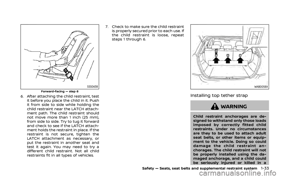 NISSAN ROGUE SPORT 2020 Owners Manual SSS0638
Forward-facing — step 6
6. After attaching the child restraint, testit before you place the child in it. Push
it from side to side while holding the
child restraint near the LATCH attach-
me NISSAN ROGUE SPORT 2020 Owners Manual SSS0638
Forward-facing — step 6
6. After attaching the child restraint, testit before you place the child in it. Push
it from side to side while holding the
child restraint near the LATCH attach-
me