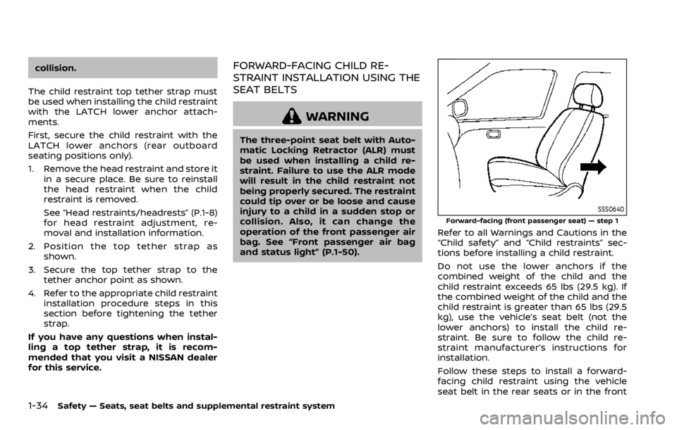 NISSAN ROGUE SPORT 2020 Owners Manual 1-34Safety — Seats, seat belts and supplemental restraint system
collision.
The child restraint top tether strap must
be used when installing the child restraint
with the LATCH lower anchor attach-
NISSAN ROGUE SPORT 2020 Owners Manual 1-34Safety — Seats, seat belts and supplemental restraint system
collision.
The child restraint top tether strap must
be used when installing the child restraint
with the LATCH lower anchor attach-