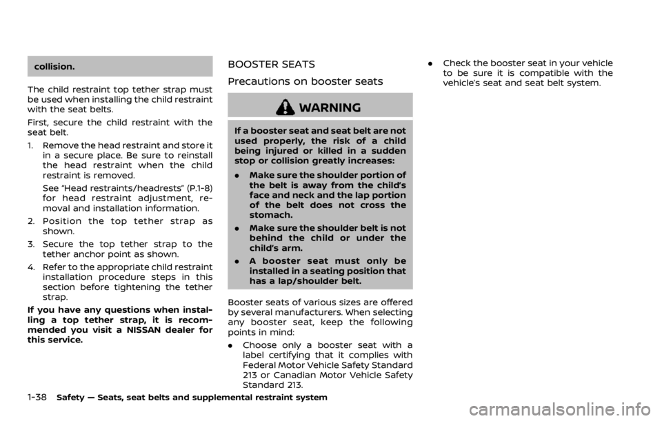 NISSAN ROGUE SPORT 2020 Owners Manual 1-38Safety — Seats, seat belts and supplemental restraint system
collision.
The child restraint top tether strap must
be used when installing the child restraint
with the seat belts.
First, secure t NISSAN ROGUE SPORT 2020 Owners Manual 1-38Safety — Seats, seat belts and supplemental restraint system
collision.
The child restraint top tether strap must
be used when installing the child restraint
with the seat belts.
First, secure t