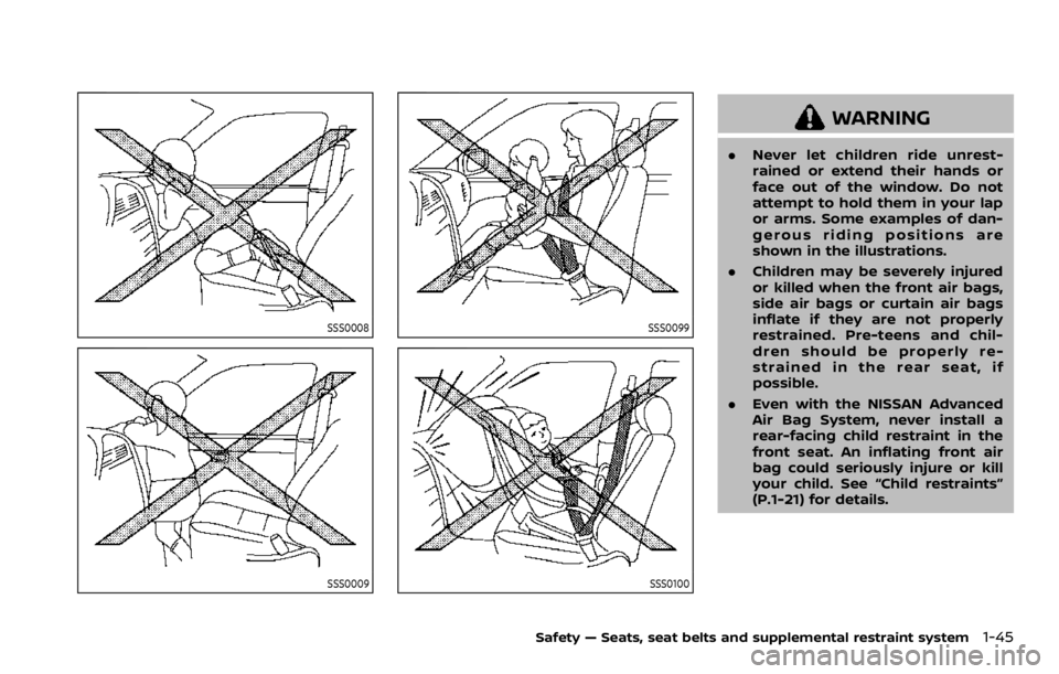 NISSAN ROGUE SPORT 2020  Owners Manual SSS0008
SSS0009
SSS0099
SSS0100
WARNING
.Never let children ride unrest-
rained or extend their hands or
face out of the window. Do not
attempt to hold them in your lap
or arms. Some examples of dan-
