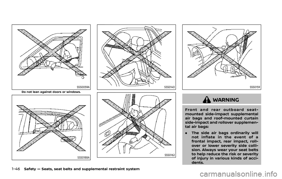 NISSAN ROGUE SPORT 2020  Owners Manual 1-46Safety — Seats, seat belts and supplemental restraint system
SSS0059A
Do not lean against doors or windows.
SSS0188A
SSS0140
SSS0162
SSS0159
WARNING
Front and rear outboard seat-
mounted side-im