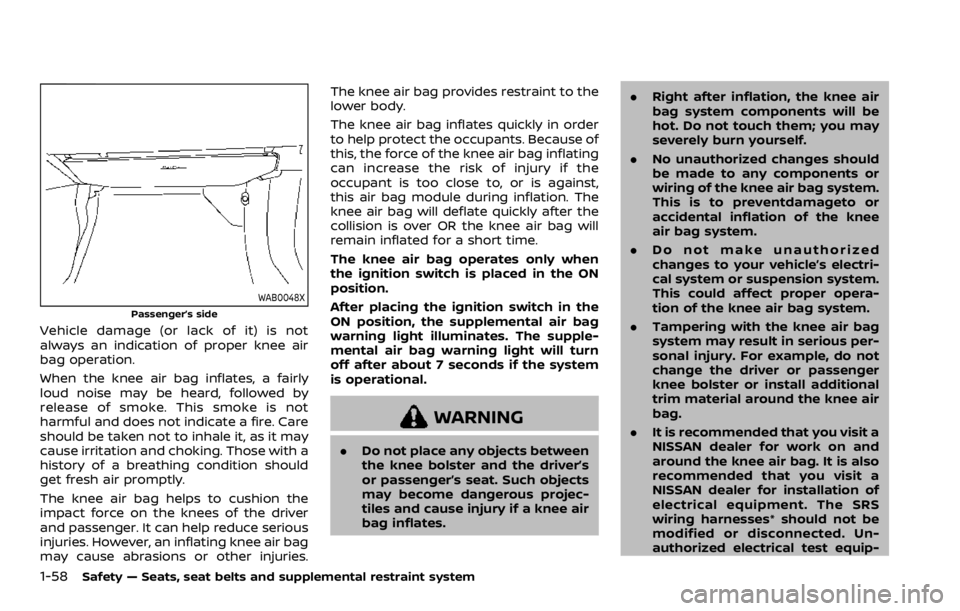 NISSAN ROGUE SPORT 2020 Owners Manual 1-58Safety — Seats, seat belts and supplemental restraint system
WAB0048X
Passenger’s side
Vehicle damage (or lack of it) is not
always an indication of proper knee air
bag operation.
When the kne NISSAN ROGUE SPORT 2020 Owners Manual 1-58Safety — Seats, seat belts and supplemental restraint system
WAB0048X
Passenger’s side
Vehicle damage (or lack of it) is not
always an indication of proper knee air
bag operation.
When the kne