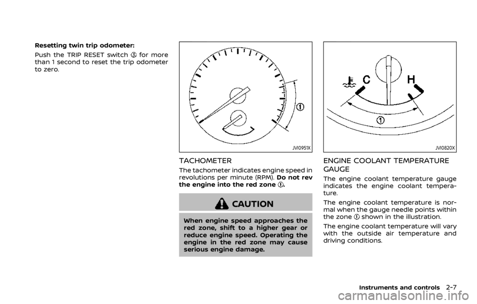 NISSAN ROGUE SPORT 2020  Owners Manual Resetting twin trip odometer:
Push the TRIP RESET switch
for more
than 1 second to reset the trip odometer
to zero.
JVI0951X
TACHOMETER
The tachometer indicates engine speed in
revolutions per minute 