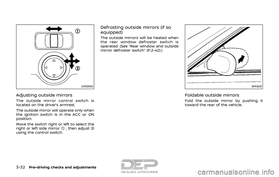 NISSAN ROGUE SPORT 2018  Owners Manual 3-32Pre-driving checks and adjustments
JVP0395X
Adjusting outside mirrors
The outside mirror control switch is
located on the driver’s armrest.
The outside mirror will operate only when
the ignition