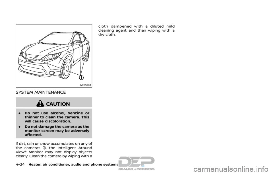 NISSAN ROGUE SPORT 2018  Owners Manual 4-24Heater, air conditioner, audio and phone systems
JVH1588X
SYSTEM MAINTENANCE
CAUTION
.Do not use alcohol, benzine or
thinner to clean the camera. This
will cause discoloration.
. Do not damage the