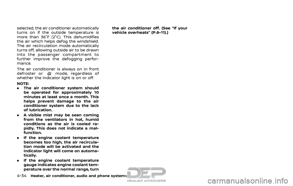 NISSAN ROGUE SPORT 2018 Owners Manual 4-34Heater, air conditioner, audio and phone systems
selected, the air conditioner automatically
turns on if the outside temperature is
more than 36°F (2°C). This dehumidifies
the air which helps de NISSAN ROGUE SPORT 2018 Owners Manual 4-34Heater, air conditioner, audio and phone systems
selected, the air conditioner automatically
turns on if the outside temperature is
more than 36°F (2°C). This dehumidifies
the air which helps de