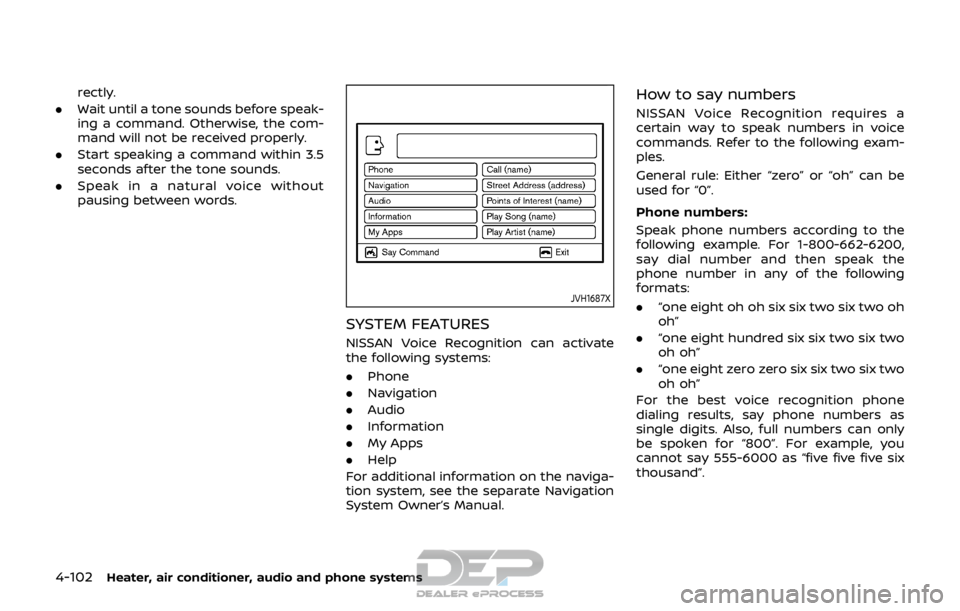 NISSAN ROGUE SPORT 2018 Owners Manual 4-102Heater, air conditioner, audio and phone systems
rectly.
. Wait until a tone sounds before speak-
ing a command. Otherwise, the com-
mand will not be received properly.
. Start speaking a command NISSAN ROGUE SPORT 2018 Owners Manual 4-102Heater, air conditioner, audio and phone systems
rectly.
. Wait until a tone sounds before speak-
ing a command. Otherwise, the com-
mand will not be received properly.
. Start speaking a command