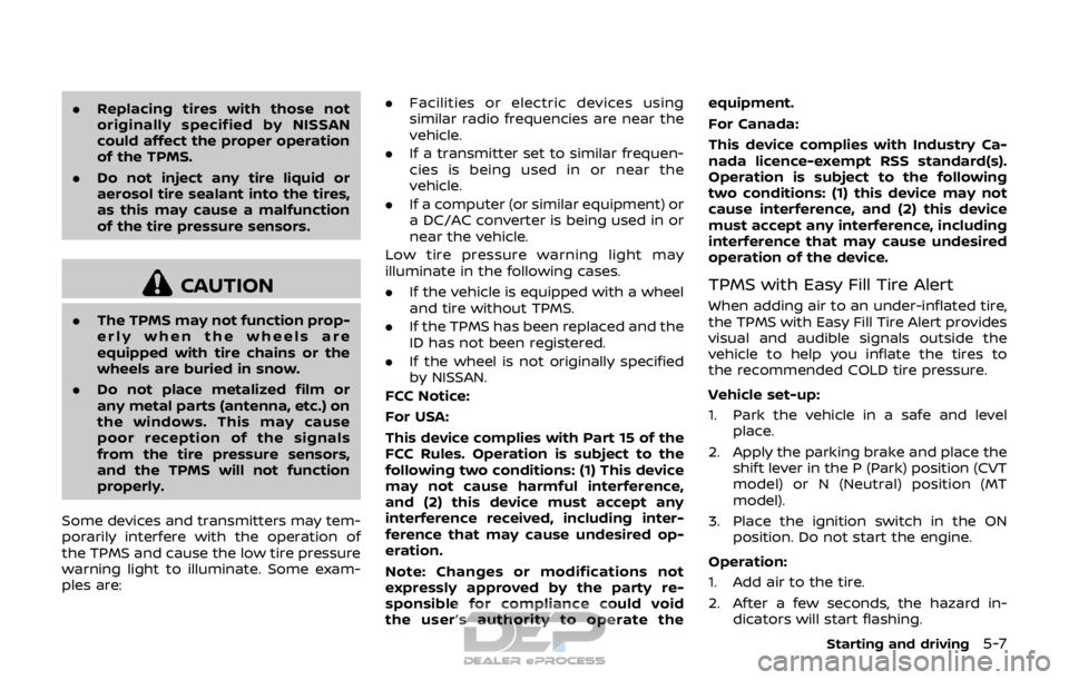 NISSAN ROGUE SPORT 2018 Owners Manual .Replacing tires with those not
originally specified by NISSAN
could affect the proper operation
of the TPMS.
. Do not inject any tire liquid or
aerosol tire sealant into the tires,
as this may cause NISSAN ROGUE SPORT 2018 Owners Manual .Replacing tires with those not
originally specified by NISSAN
could affect the proper operation
of the TPMS.
. Do not inject any tire liquid or
aerosol tire sealant into the tires,
as this may cause