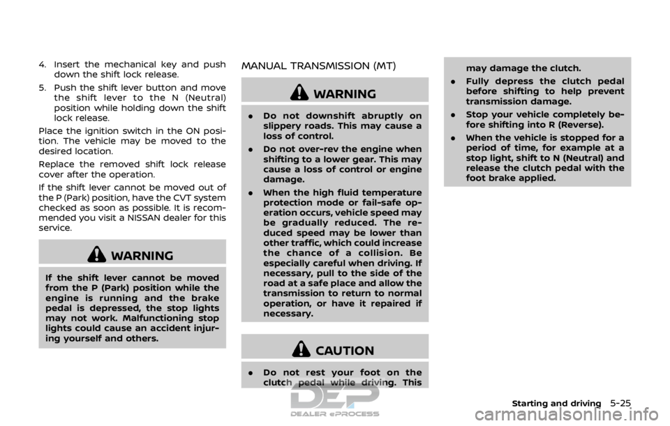 NISSAN ROGUE SPORT 2018 Owners Manual 4. Insert the mechanical key and pushdown the shift lock release.
5. Push the shift lever button and move the shift lever to the N (Neutral)
position while holding down the shift
lock release.
Place t NISSAN ROGUE SPORT 2018 Owners Manual 4. Insert the mechanical key and pushdown the shift lock release.
5. Push the shift lever button and move the shift lever to the N (Neutral)
position while holding down the shift
lock release.
Place t