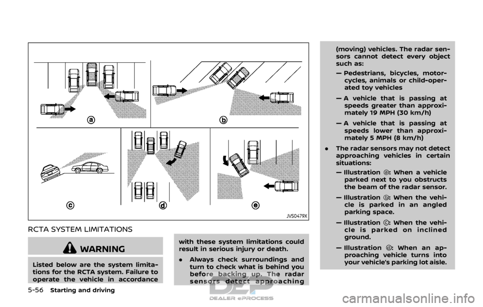 NISSAN ROGUE SPORT 2018 Owners Manual 5-56Starting and driving
JVS0479X
RCTA SYSTEM LIMITATIONS
WARNING
Listed below are the system limita-
tions for the RCTA system. Failure to
operate the vehicle in accordancewith these system limitatio NISSAN ROGUE SPORT 2018 Owners Manual 5-56Starting and driving
JVS0479X
RCTA SYSTEM LIMITATIONS
WARNING
Listed below are the system limita-
tions for the RCTA system. Failure to
operate the vehicle in accordancewith these system limitatio