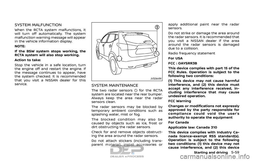 NISSAN ROGUE SPORT 2018 Owners Manual SYSTEM MALFUNCTION
When the RCTA system malfunctions, it
will turn off automatically. The system
malfunction warning message will appear
in the vehicle information display.
NOTE:
If the BSW system sto NISSAN ROGUE SPORT 2018 Owners Manual SYSTEM MALFUNCTION
When the RCTA system malfunctions, it
will turn off automatically. The system
malfunction warning message will appear
in the vehicle information display.
NOTE:
If the BSW system sto