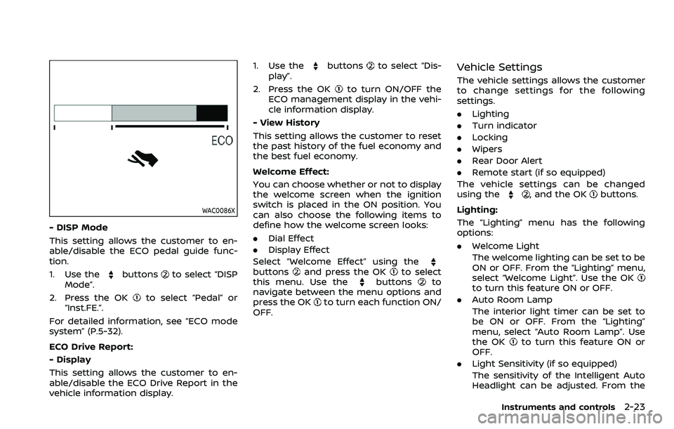 NISSAN ROGUE SPORT 2019 Owners Manual WAC0086X
- DISP Mode
This setting allows the customer to en-
able/disable the ECO pedal guide func-
tion.
1. Use the
buttonsto select “DISP
Mode”.
2. Press the OK
to select “Pedal” or
“Inst. NISSAN ROGUE SPORT 2019 Owners Manual WAC0086X
- DISP Mode
This setting allows the customer to en-
able/disable the ECO pedal guide func-
tion.
1. Use the
buttonsto select “DISP
Mode”.
2. Press the OK
to select “Pedal” or
“Inst.