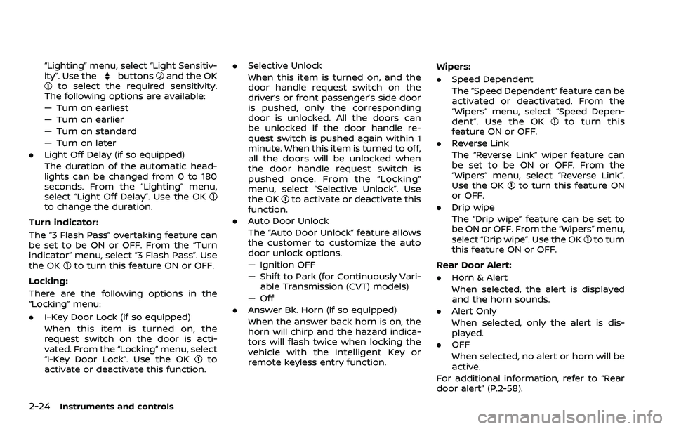 NISSAN ROGUE SPORT 2019 Owners Manual 2-24Instruments and controls
“Lighting” menu, select “Light Sensitiv-
ity”. Use thebuttonsand the OKto select the required sensitivity.
The following options are available:
— Turn on earlies NISSAN ROGUE SPORT 2019 Owners Manual 2-24Instruments and controls
“Lighting” menu, select “Light Sensitiv-
ity”. Use thebuttonsand the OKto select the required sensitivity.
The following options are available:
— Turn on earlies
