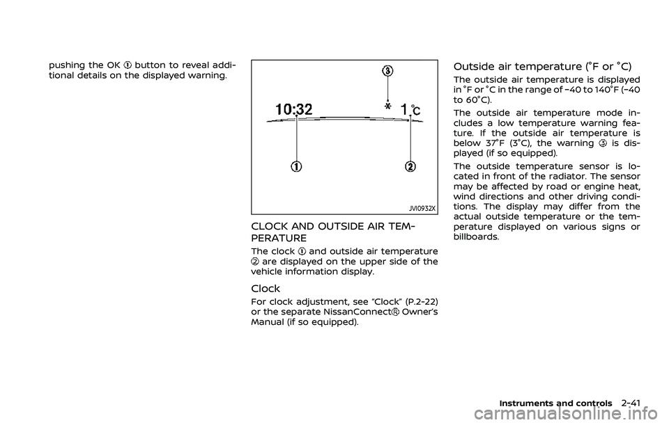 NISSAN ROGUE SPORT 2019  Owners Manual pushing the OKbutton to reveal addi-
tional details on the displayed warning.
JVI0932X
CLOCK AND OUTSIDE AIR TEM-
PERATURE
The clockand outside air temperatureare displayed on the upper side of the
ve