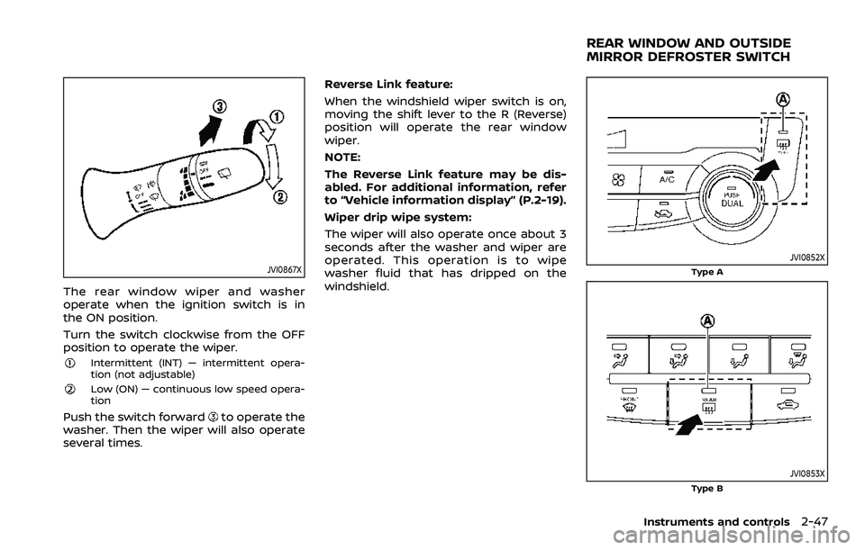 NISSAN ROGUE SPORT 2019  Owners Manual JVI0867X
The rear window wiper and washer
operate when the ignition switch is in
the ON position.
Turn the switch clockwise from the OFF
position to operate the wiper.
Intermittent (INT) — intermitt