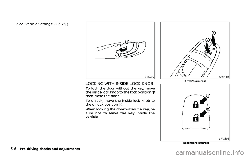 NISSAN ROGUE SPORT 2019  Owners Manual 3-6Pre-driving checks and adjustments
(See “Vehicle Settings” (P.2-23).)
SPA2726
LOCKING WITH INSIDE LOCK KNOB
To lock the door without the key, move
the inside lock knob to the lock position
then