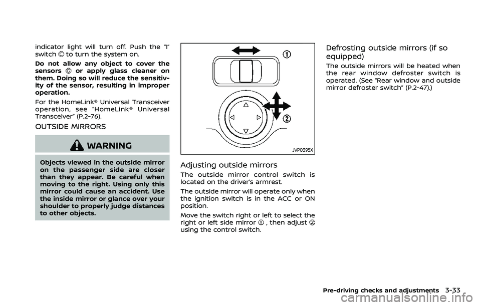 NISSAN ROGUE SPORT 2019 Owners Manual indicator light will turn off. Push the “I”
switchto turn the system on.
Do not allow any object to cover the
sensors
or apply glass cleaner on
them. Doing so will reduce the sensitiv-
ity of the NISSAN ROGUE SPORT 2019 Owners Manual indicator light will turn off. Push the “I”
switchto turn the system on.
Do not allow any object to cover the
sensors
or apply glass cleaner on
them. Doing so will reduce the sensitiv-
ity of the