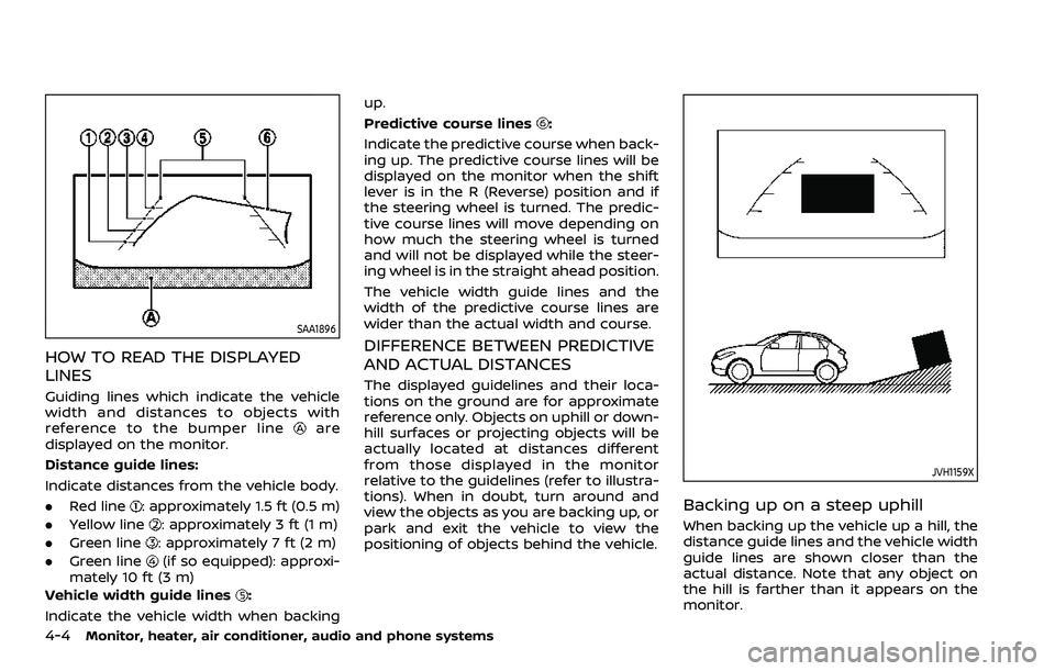 NISSAN ROGUE SPORT 2019 Owners Manual 4-4Monitor, heater, air conditioner, audio and phone systems
SAA1896
HOW TO READ THE DISPLAYED
LINES
Guiding lines which indicate the vehicle
width and distances to objects with
reference to the bumpe NISSAN ROGUE SPORT 2019 Owners Manual 4-4Monitor, heater, air conditioner, audio and phone systems
SAA1896
HOW TO READ THE DISPLAYED
LINES
Guiding lines which indicate the vehicle
width and distances to objects with
reference to the bumpe
