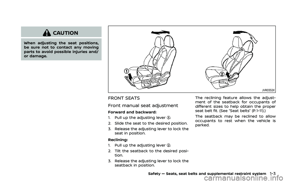 NISSAN ROGUE SPORT 2019  Owners Manual CAUTION
When adjusting the seat positions,
be sure not to contact any moving
parts to avoid possible injuries and/
or damage.
JVR0332X
FRONT SEATS
Front manual seat adjustment
Forward and backward:
1.