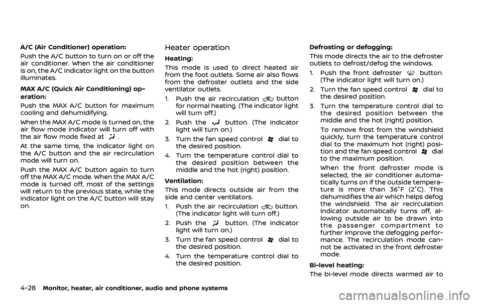 NISSAN ROGUE SPORT 2019 Owners Manual 4-28Monitor, heater, air conditioner, audio and phone systems
A/C (Air Conditioner) operation:
Push the A/C button to turn on or off the
air conditioner. When the air conditioner
is on, the A/C indica NISSAN ROGUE SPORT 2019 Owners Manual 4-28Monitor, heater, air conditioner, audio and phone systems
A/C (Air Conditioner) operation:
Push the A/C button to turn on or off the
air conditioner. When the air conditioner
is on, the A/C indica