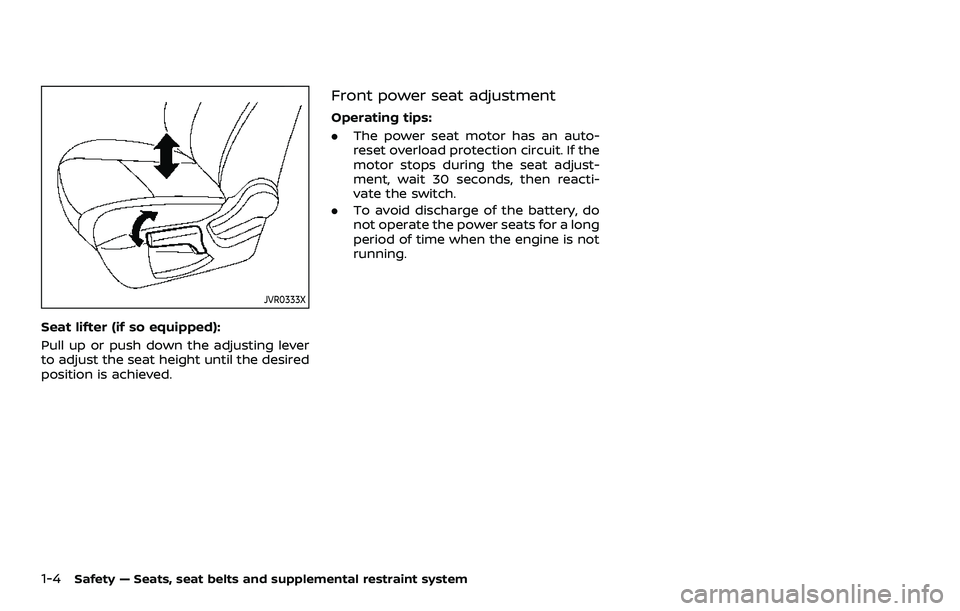 NISSAN ROGUE SPORT 2019  Owners Manual 1-4Safety — Seats, seat belts and supplemental restraint system
JVR0333X
Seat lifter (if so equipped):
Pull up or push down the adjusting lever
to adjust the seat height until the desired
position i