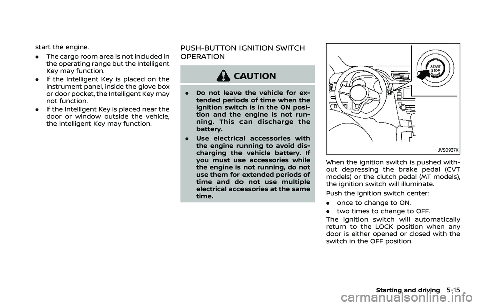 NISSAN ROGUE SPORT 2019 Owners Manual start the engine.
.The cargo room area is not included in
the operating range but the Intelligent
Key may function.
. If the Intelligent Key is placed on the
instrument panel, inside the glove box
or NISSAN ROGUE SPORT 2019 Owners Manual start the engine.
.The cargo room area is not included in
the operating range but the Intelligent
Key may function.
. If the Intelligent Key is placed on the
instrument panel, inside the glove box
or